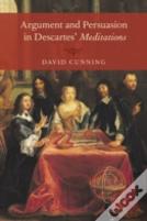 Argument And Persuasion In Descartes' Meditations