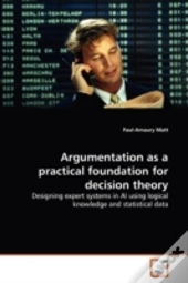 Argumentation As A Practical Foundation For Decision Theory