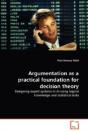 Argumentation As A Practical Foundation For Decision Theory - Preview