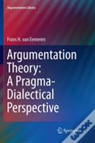 Argumentation Theory: A Pragma-Dialectical Perspective