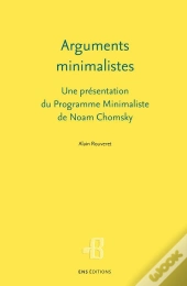 Arguments Minimalistes : Une Présentation Du Programme Minimaliste De Noam Chomsky