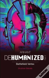 Arihant Dehumanized (Part 3)