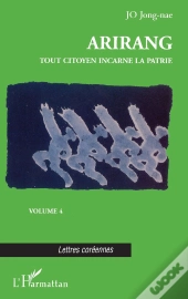 Arirang Tome 4 ; Tout Citoyen Incarne La Patrie