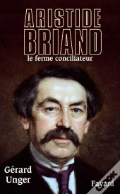 Aristide Briand : Le Ferme Conciliateur