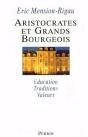 Aristocrates Et Grands Bourgeois ; Educations Traditions Valeurs - Preview