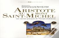 Aristote Au Mont Saint-Michel ; Les Racines Grecques De L'Europe Chrétienne