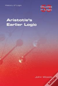Aristotle'S Earlier Logic