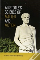 Aristotle'S Science Of Matter And Motion