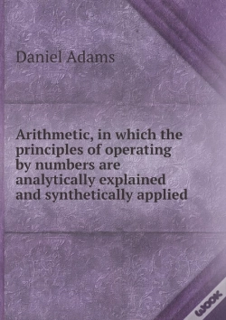 Capa do artigo Arithmetic, In Which The Principles Of Operating By Numbers Are Analytically Explained And Synthetically Applied