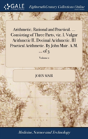 Arithmetic, Rational And Practical. ... Consisting Of Three Parts, Viz. I. Vulgar Arithmetic Ii. Decimal Arithmetic. Iii Practical Arithmetic. By John Mair. A.M. ... Of 3; Volume 1 - Preview
