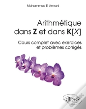 Capa do artigo Arithmétique Dans Z Et Dans K[X] - Cours Complet Avec Exercices Et Problèmes Corrigés