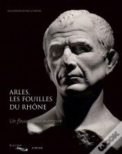 Capa do artigo Arles, Les Fouilles Du Rhône ; Un Fleuve Pour Mémoire