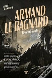 Armand Le Bagnard : L'Éternel Évadé