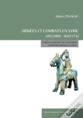 Armée Et Combats En Syrie 491-1098 ; Analyse Comparée De Chroniques Médiévales