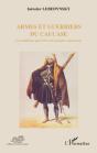 Armes Et Guerriers Du Caucase ; Les Traditions Guerrières Des Peuples Caucasiens - Preview