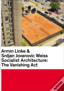 Armin Linke & Srdjan Jovanovic Weiss: Socialist Architecture