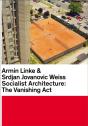 Armin Linke & Srdjan Jovanovic Weiss: Socialist Architecture - Preview