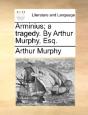 Arminius; A Tragedy. By Arthur Murphy, E - Preview