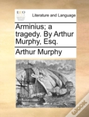 Capa do artigo Arminius; A Tragedy. By Arthur Murphy, E