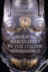 Armour And Masculinity In The Italian Renaissance