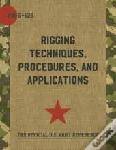 Army Field Manual Fm 5-125 (Rigging Techniques, Procedures And Applications)
