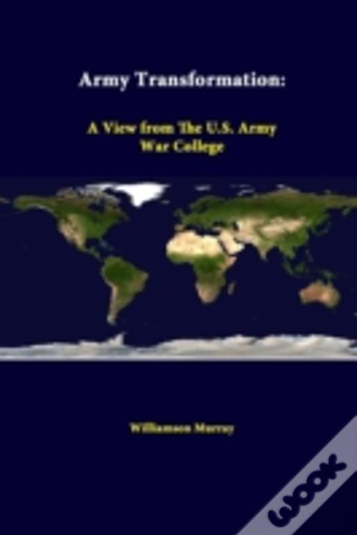 Army Transformation: A View From The U.S. Army War College