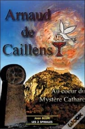 Arnaud De Caillens, Au Coeur Du Mystere Cathare