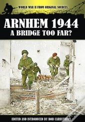 Arnhem 1944 - A Bridge Too Far?