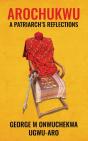 Arochukwu: A Patriarch'S Reflections - Preview