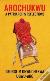 Arochukwu: A Patriarch'S Reflections
