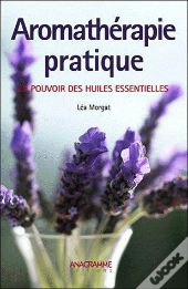 Aromatherapie Pratique - Le Pouvoir Des Huiles Essentielles