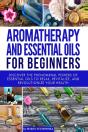 Aromatherapy And Essential Oils For Beginners - Preview