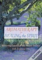 Aromatherapy For Healing The Spirit