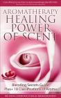 Aromatherapy Healing Power Of Scent Blending Secrets Guide Plus+18 Classifications Of Aroma - Preview