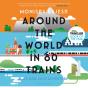 Around The World In 80 Trains - Preview