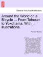 Around The World On A Bicycle ... From Teheran To Yokohama. With ... Illustrations. - Preview