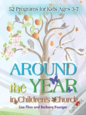 Around The Year In Children'S Church: 52 Programs For Kids Ages 3-7