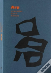 Arp En Ses Ateliers D'Art Et D'Écriture