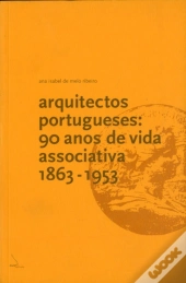 Arquitectos Portugueses - 90 Anos de Vida Associativa (1863-1953)