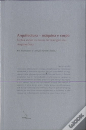 Arquitectura - Máquina e Corpo - Notas Sobre ss Novas Tecnologias na Arquitectura