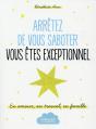 Arreter De Vous Saboter, Vous Etes Exceptionnel ! - Preview