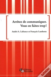 Capa do artigo Arrêtez De Communiquer ; Vous En Faites Trop !