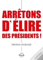 Arrêtons D'Élire Des Présidents !
