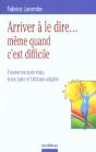 Arriver A Le Dire ... Meme Quand C'Est Difficile ; Trouver Les Mots Vrais Le Ton Juste Et L'Attitude Adaptee - Preview