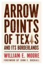 Arrow Points Of Texas And Its Borderlands - Preview
