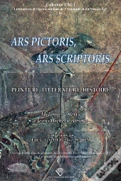 Ars Pictoris, Ars Scriptoris ; Peinture, Littérature, Histoire ; Mélanges Offerts À Jean-Michel Croisille