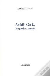 Arshile Gorky : Regard En Amont