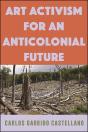Art Activism For An Anticolonial Future - Preview