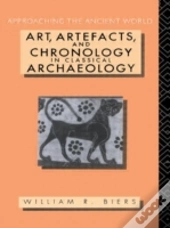 Art, Artefacts And Chronology In Classical Archaeology