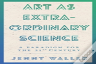 Art As Extraordinary Science